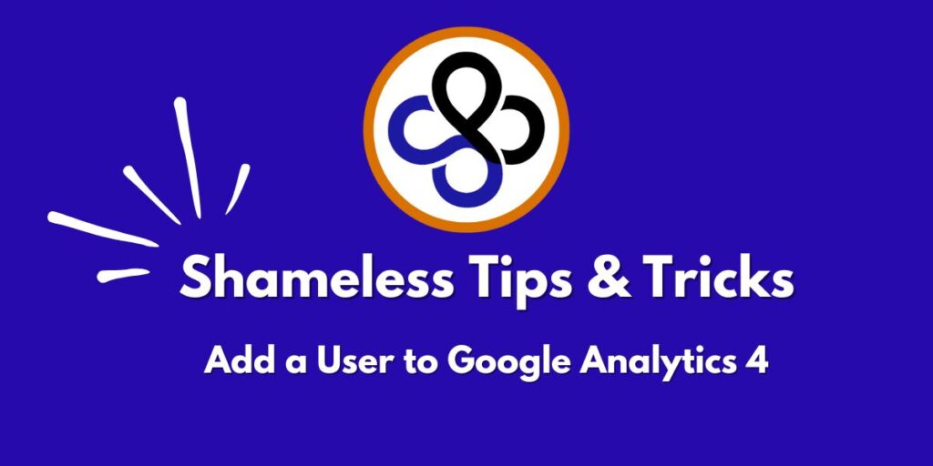 blue image with shameless logo for their tips and tricks - how to add a user to google analytics